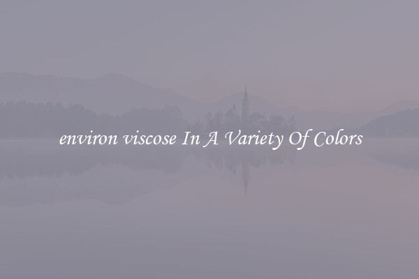 environ viscose In A Variety Of Colors