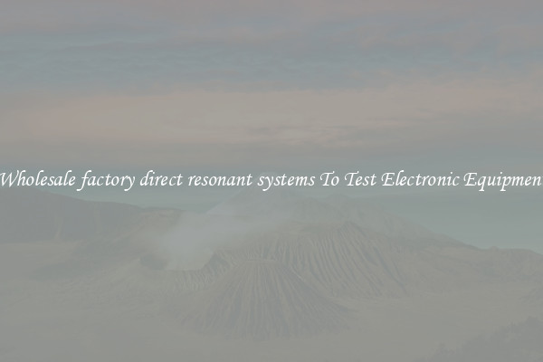 Wholesale factory direct resonant systems To Test Electronic Equipment