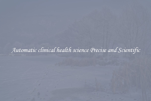 Automatic clinical health science Precise and Scientific