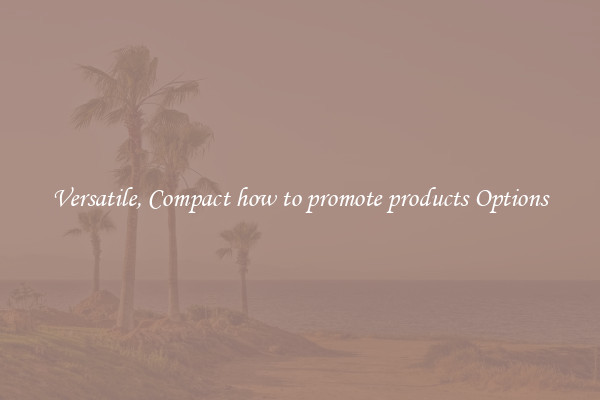 Versatile, Compact how to promote products Options