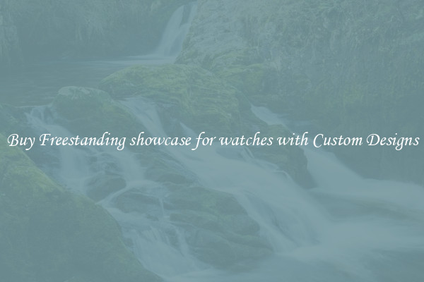 Buy Freestanding showcase for watches with Custom Designs