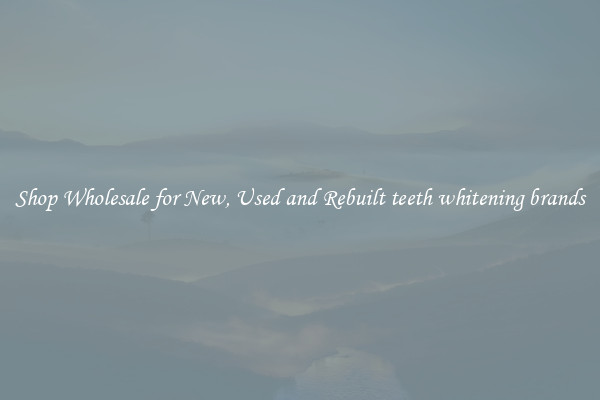Shop Wholesale for New, Used and Rebuilt teeth whitening brands
