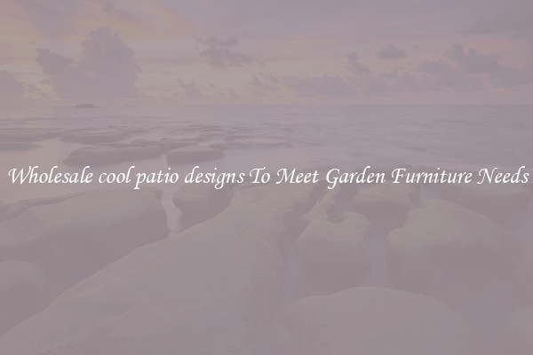 Wholesale cool patio designs To Meet Garden Furniture Needs
