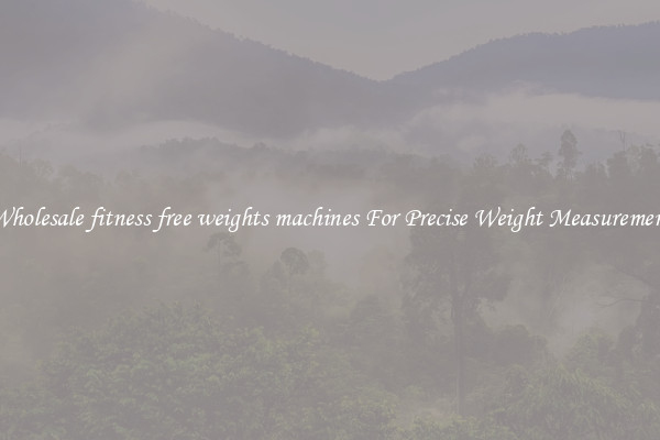 Wholesale fitness free weights machines For Precise Weight Measurement