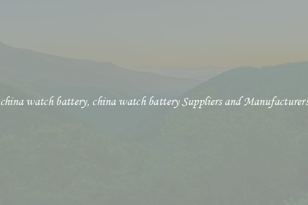 china watch battery, china watch battery Suppliers and Manufacturers