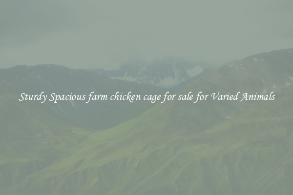 Sturdy Spacious farm chicken cage for sale for Varied Animals