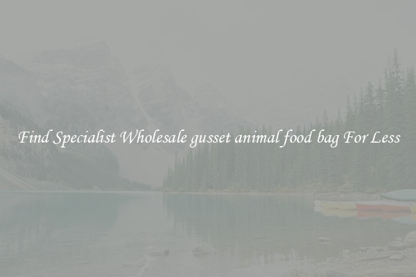  Find Specialist Wholesale gusset animal food bag For Less 