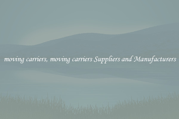 moving carriers, moving carriers Suppliers and Manufacturers