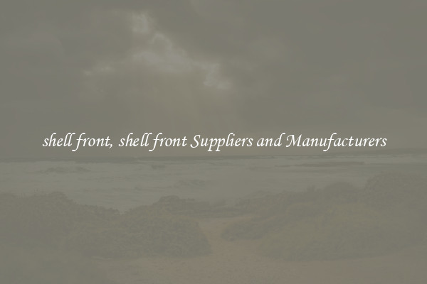 shell front, shell front Suppliers and Manufacturers