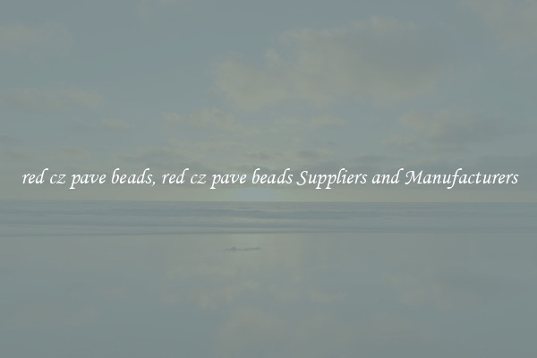 red cz pave beads, red cz pave beads Suppliers and Manufacturers
