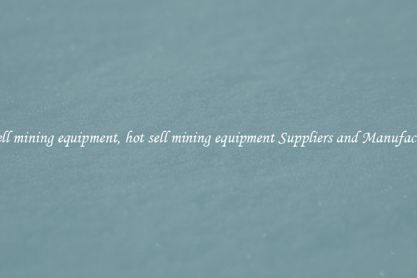 hot sell mining equipment, hot sell mining equipment Suppliers and Manufacturers