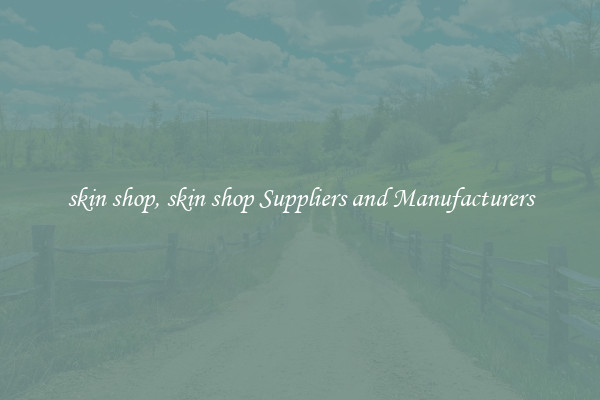 skin shop, skin shop Suppliers and Manufacturers
