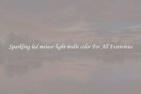 Sparkling led meteor light multi color For All Festivities