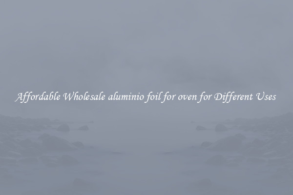 Affordable Wholesale aluminio foil for oven for Different Uses 