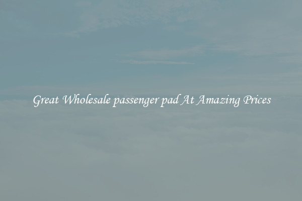 Great Wholesale passenger pad At Amazing Prices