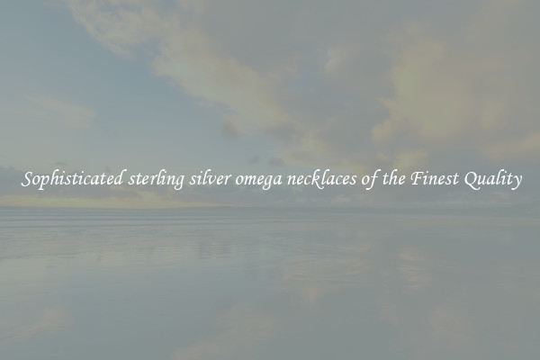 Sophisticated sterling silver omega necklaces of the Finest Quality