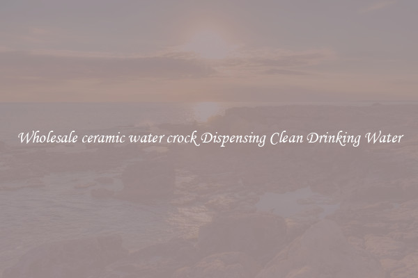 Wholesale ceramic water crock Dispensing Clean Drinking Water
