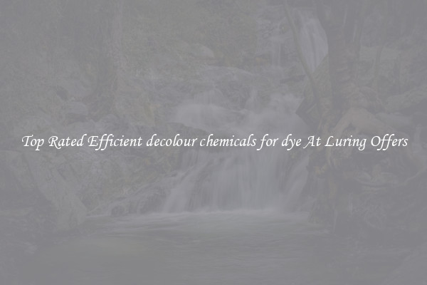 Top Rated Efficient decolour chemicals for dye At Luring Offers