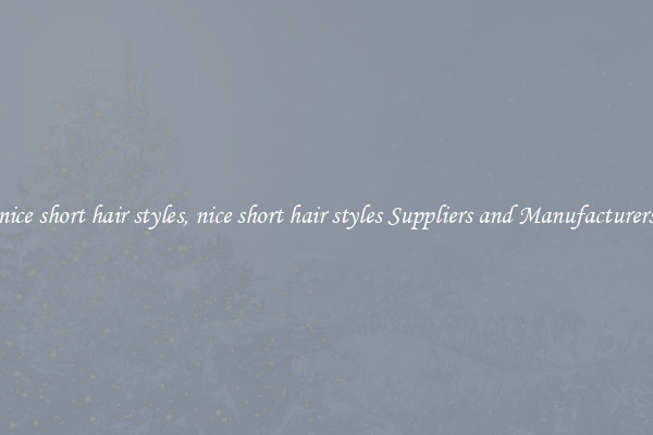 nice short hair styles, nice short hair styles Suppliers and Manufacturers
