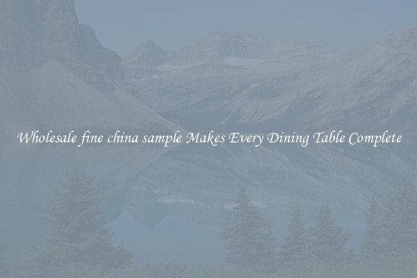 Wholesale fine china sample Makes Every Dining Table Complete