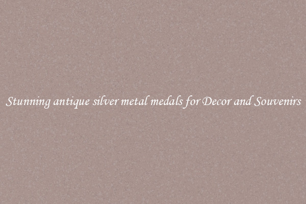 Stunning antique silver metal medals for Decor and Souvenirs