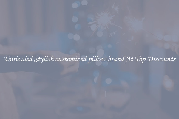 Unrivaled Stylish customized pillow brand At Top Discounts