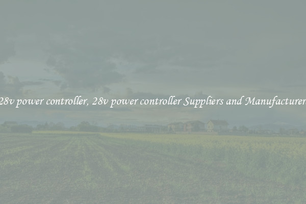 28v power controller, 28v power controller Suppliers and Manufacturers