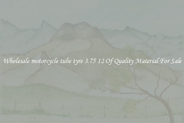 Wholesale motorcycle tube tyre 3.75 12 Of Quality Material For Sale