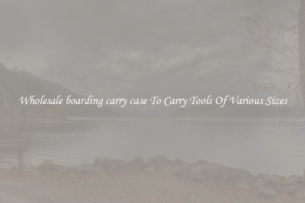 Wholesale boarding carry case To Carry Tools Of Various Sizes