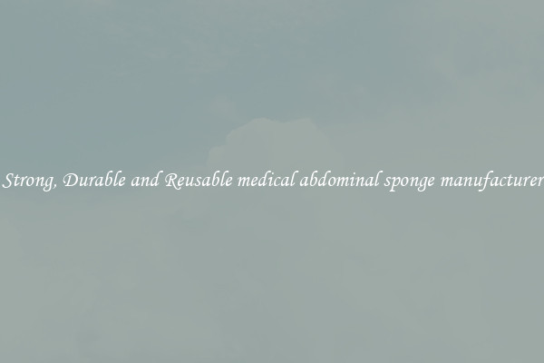 Strong, Durable and Reusable medical abdominal sponge manufacturer