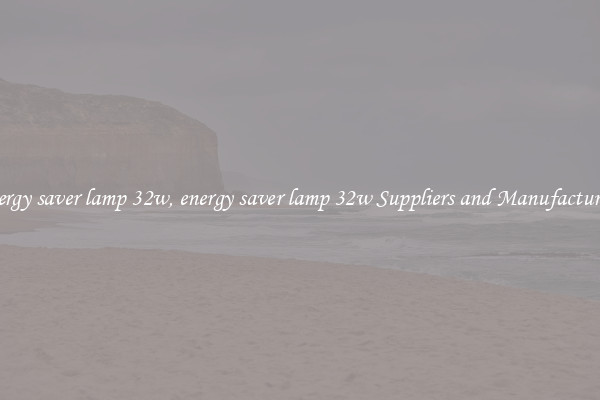 energy saver lamp 32w, energy saver lamp 32w Suppliers and Manufacturers