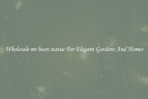 Wholesale mr bean statue For Elegant Gardens And Homes