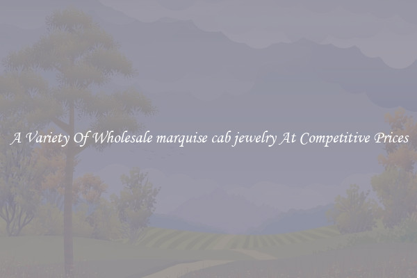 A Variety Of Wholesale marquise cab jewelry At Competitive Prices