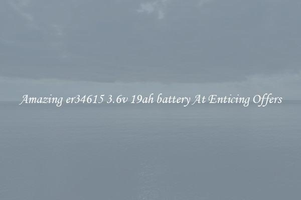 Amazing er34615 3.6v 19ah battery At Enticing Offers