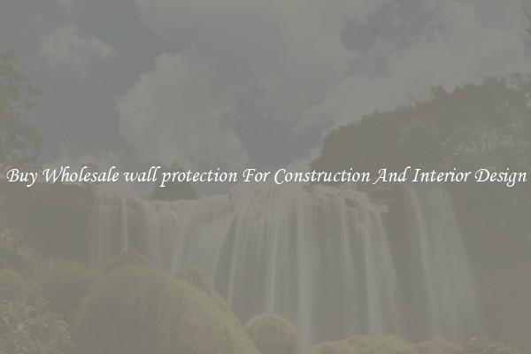 Buy Wholesale wall protection For Construction And Interior Design