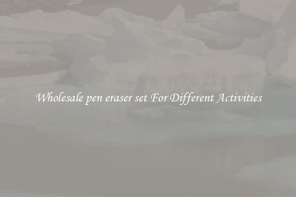 Wholesale pen eraser set For Different Activities