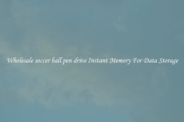 Wholesale soccer ball pen drive Instant Memory For Data Storage