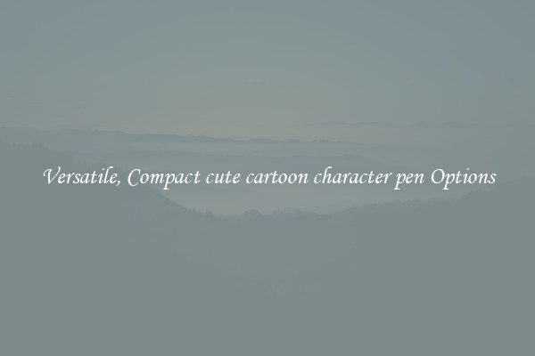 Versatile, Compact cute cartoon character pen Options