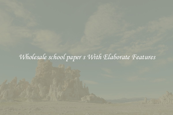 Wholesale school paper s With Elaborate Features
