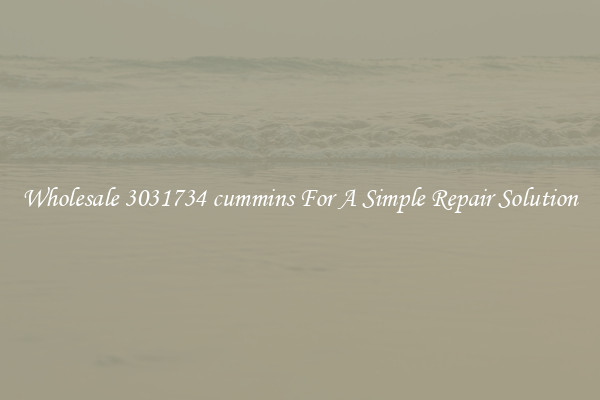 Wholesale 3031734 cummins For A Simple Repair Solution