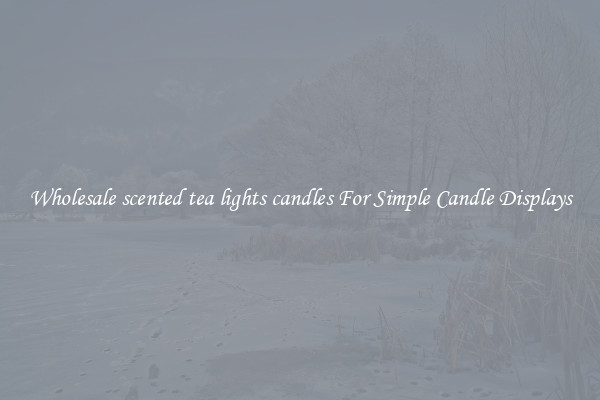 Wholesale scented tea lights candles For Simple Candle Displays