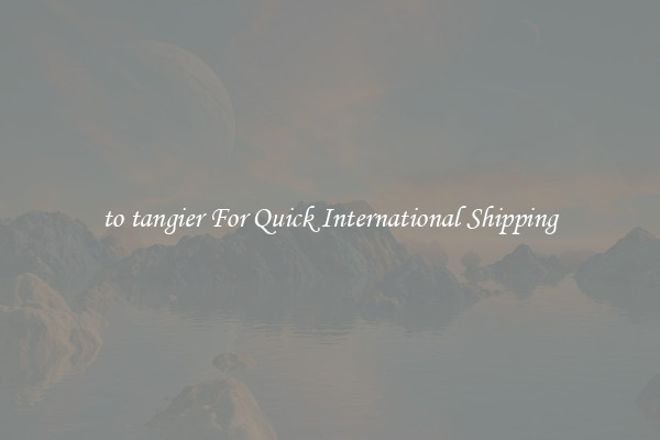 to tangier For Quick International Shipping