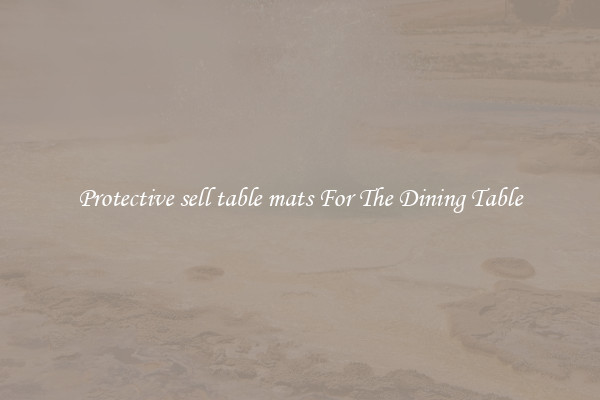 Protective sell table mats For The Dining Table