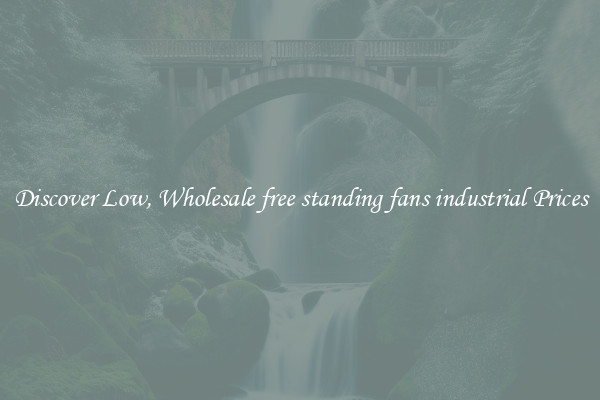Discover Low, Wholesale free standing fans industrial Prices