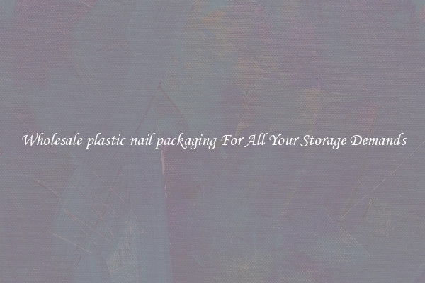 Wholesale plastic nail packaging For All Your Storage Demands