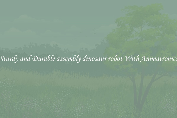 Sturdy and Durable assembly dinosaur robot With Animatronics