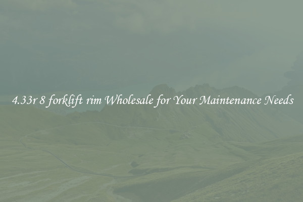 4.33r 8 forklift rim Wholesale for Your Maintenance Needs