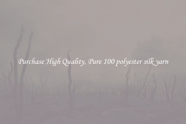 Purchase High Quality, Pure 100 polyester silk yarn