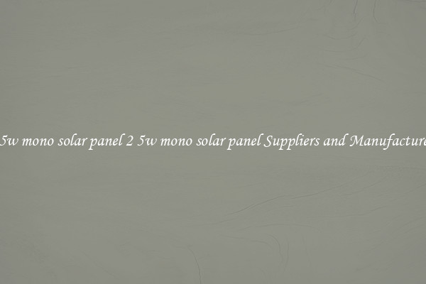 2 5w mono solar panel 2 5w mono solar panel Suppliers and Manufacturers