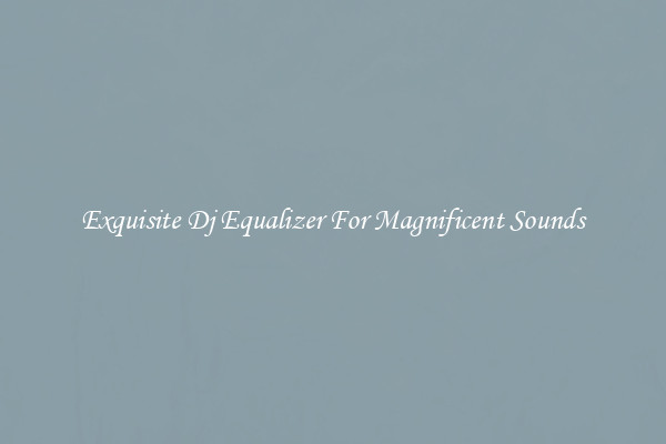 Exquisite Dj Equalizer For Magnificent Sounds